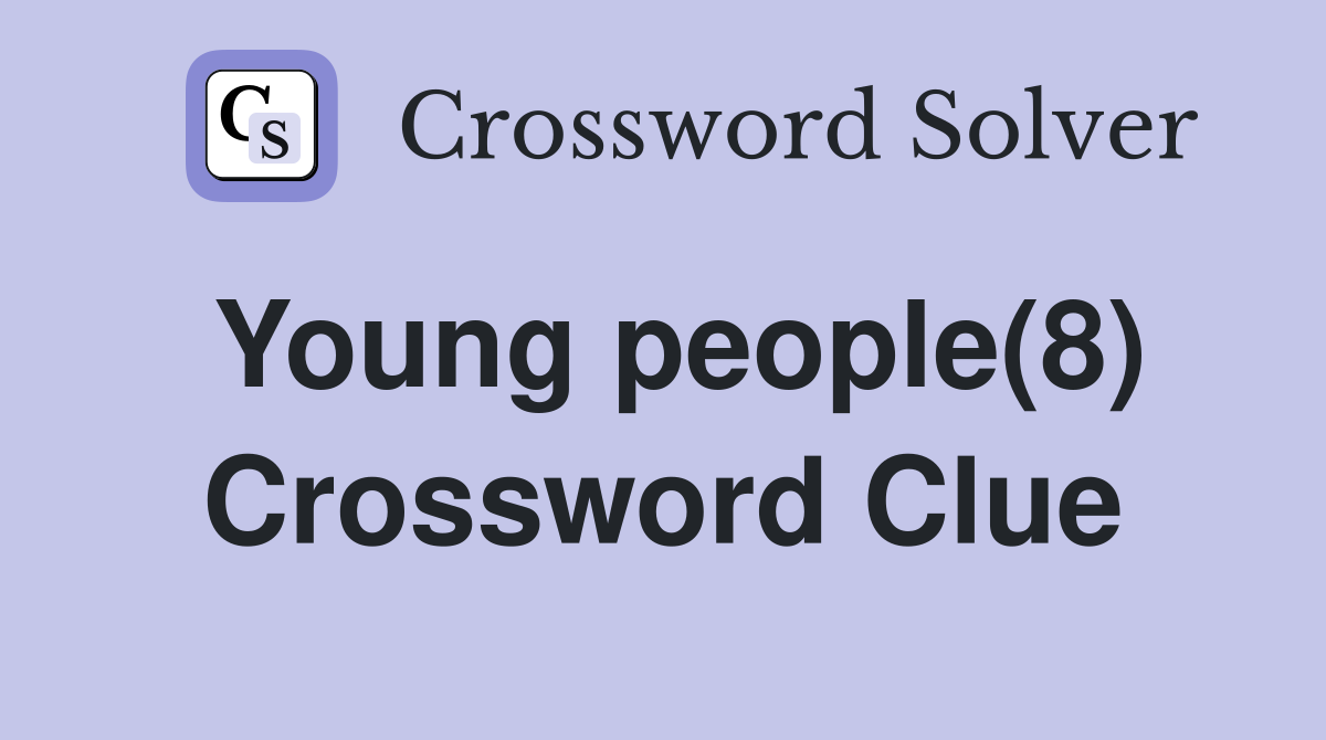 Young people(8) Crossword Clue