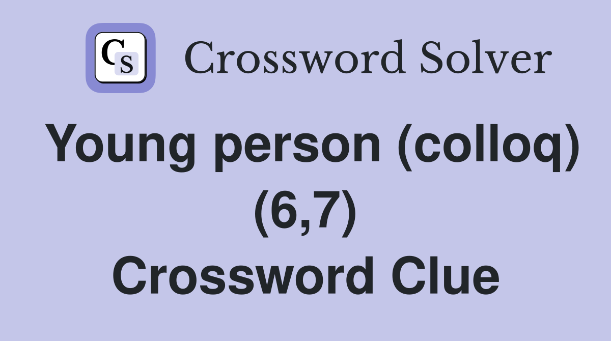 Young person (colloq) (6,7) Crossword Clue
