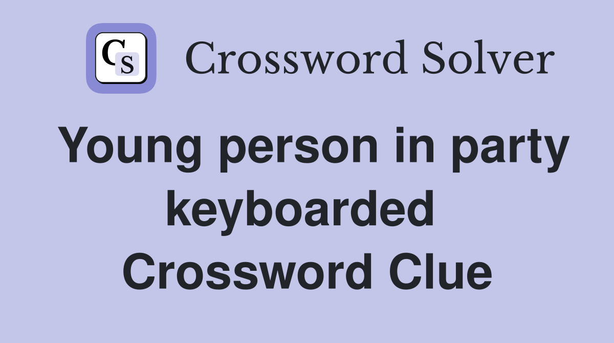 Young person in party keyboarded  Crossword Clue