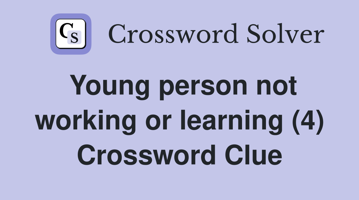 Young person not working or learning (4) Crossword Clue