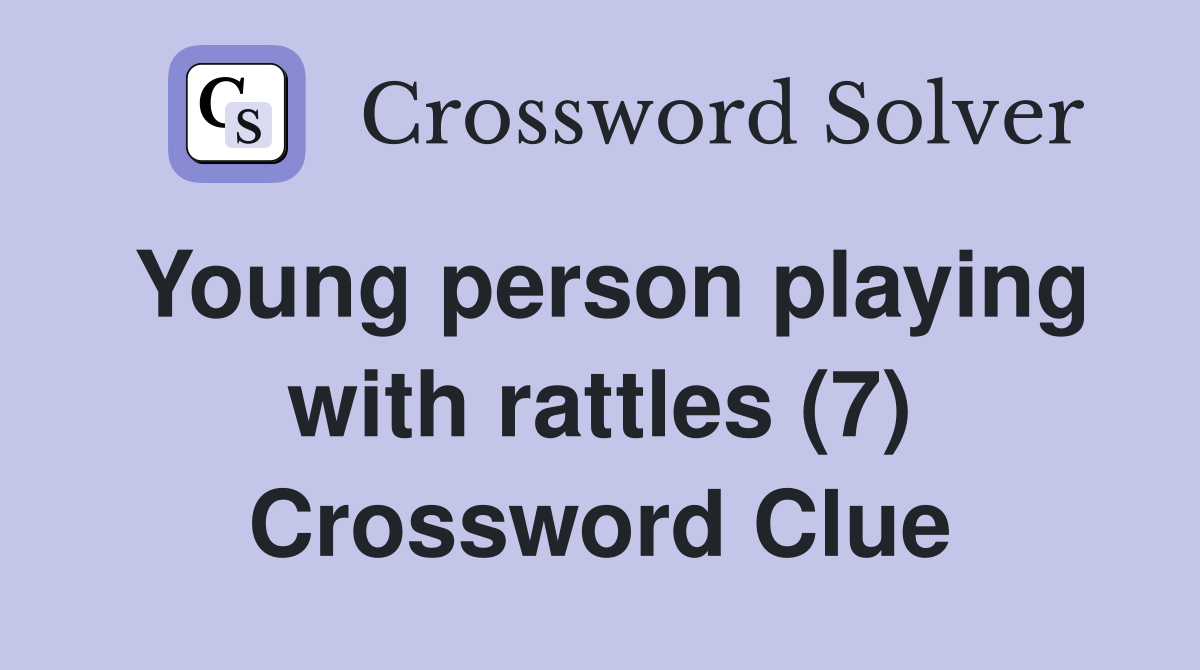 Young person playing with rattles (7) Crossword Clue