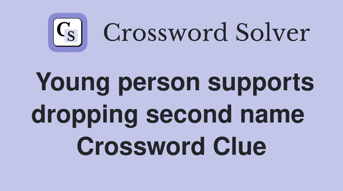 Young person supports dropping second name  Crossword Clue