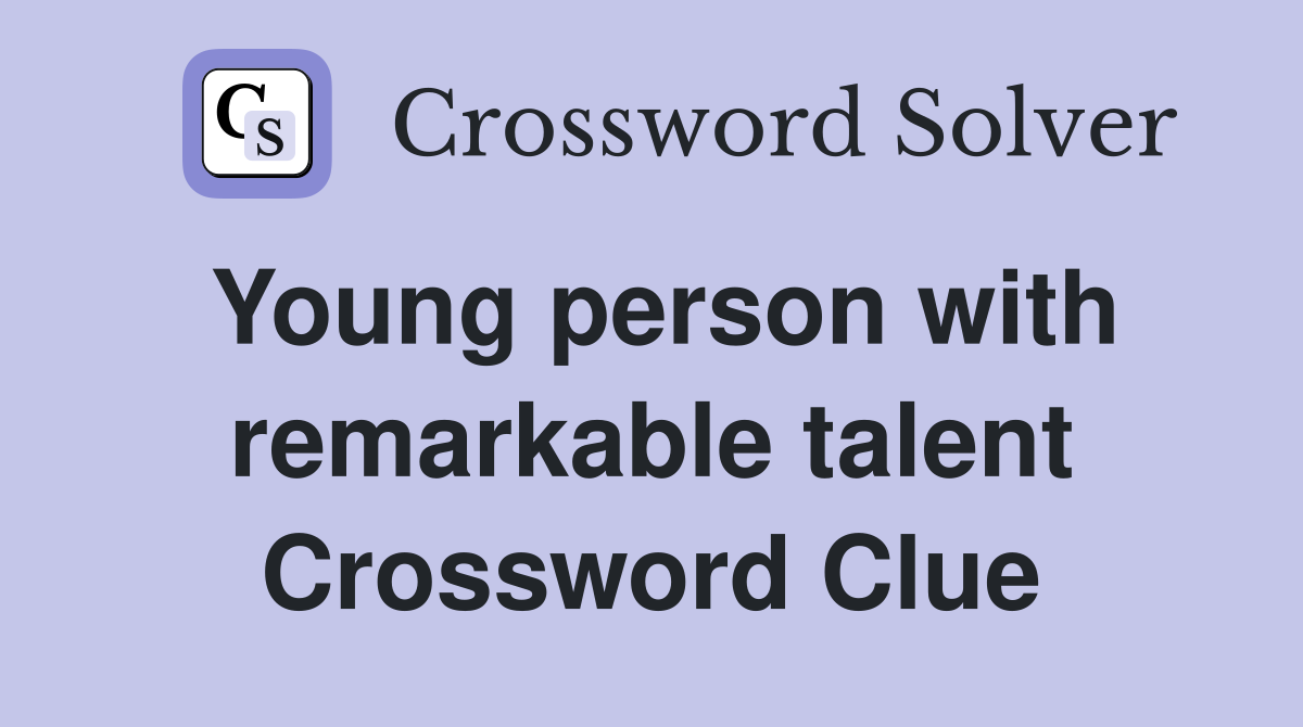 Young person with remarkable talent Crossword Clue