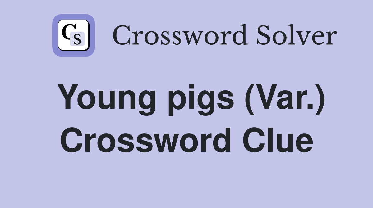 Young pigs (Var.) Crossword Clue