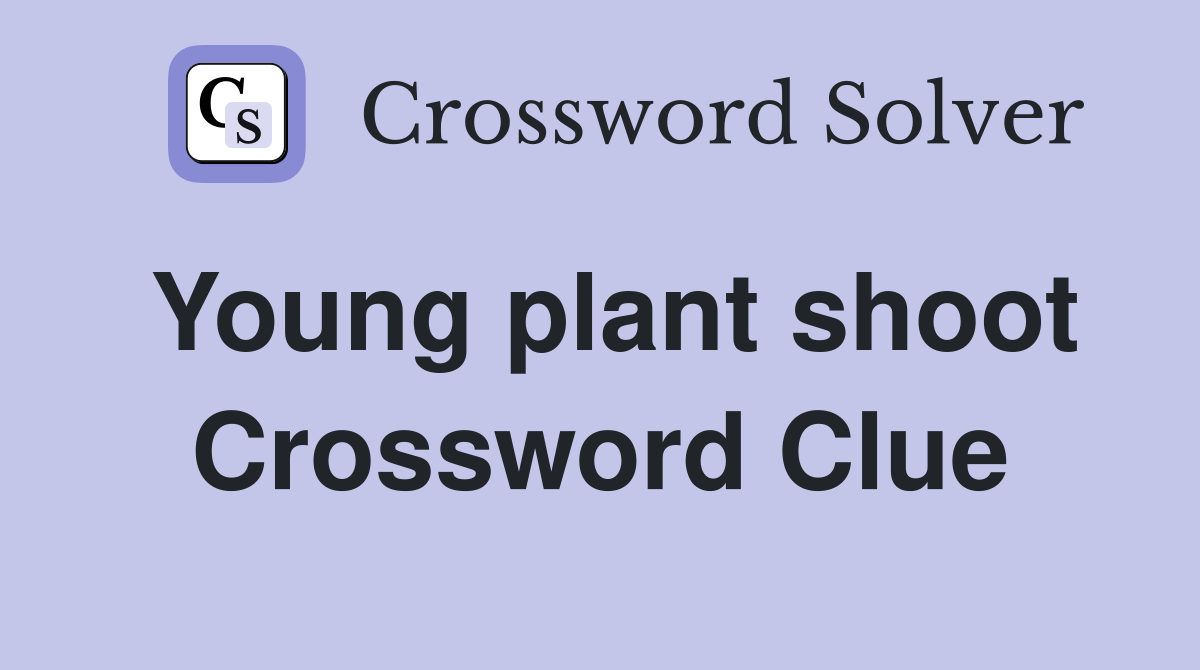 Young plant shoot Crossword Clue