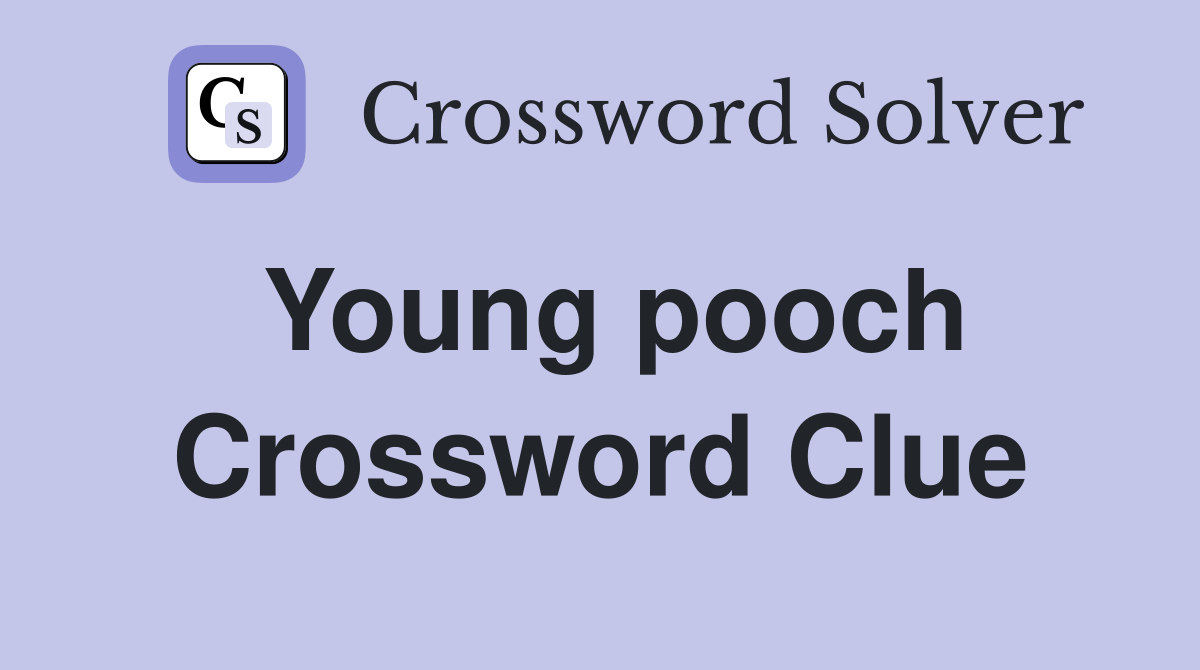 Young pooch Crossword Clue