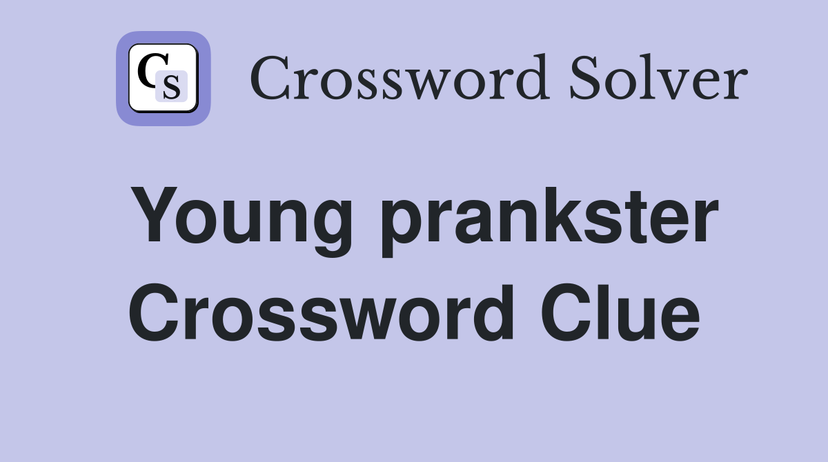 Young prankster Crossword Clue