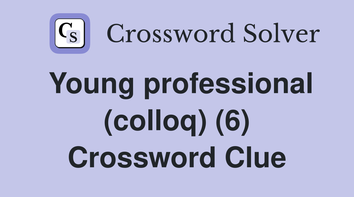 Young professional (colloq) (6) Crossword Clue
