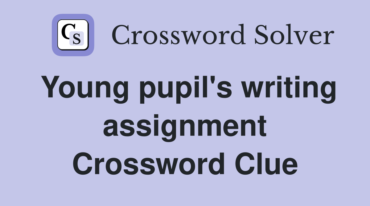 Young pupil's writing assignment Crossword Clue