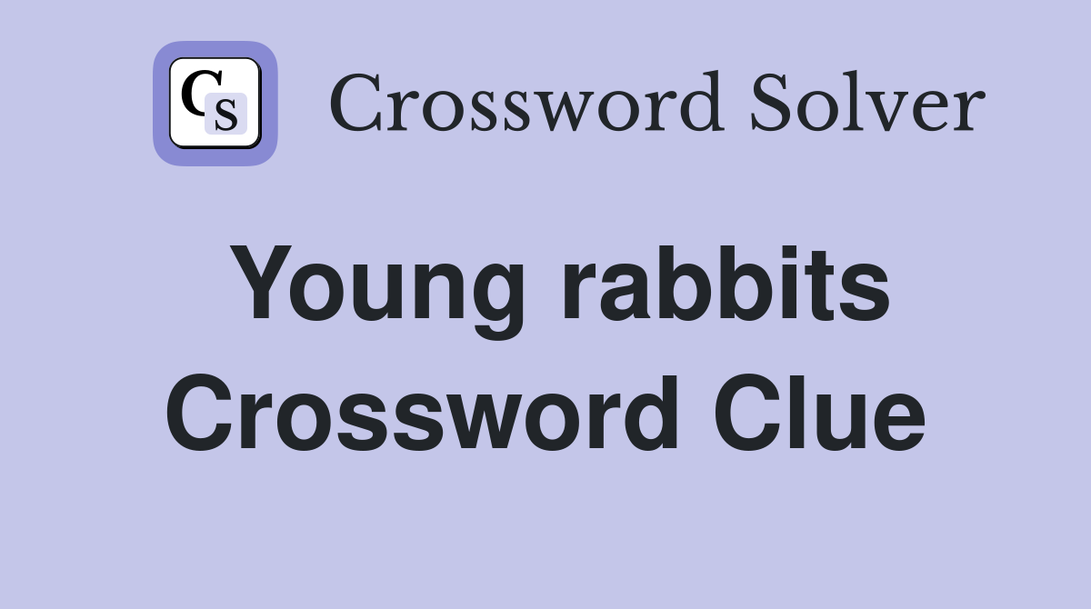 Young rabbits Crossword Clue