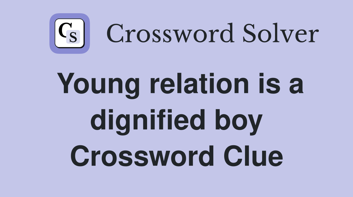Young relation is a dignified boy Crossword Clue