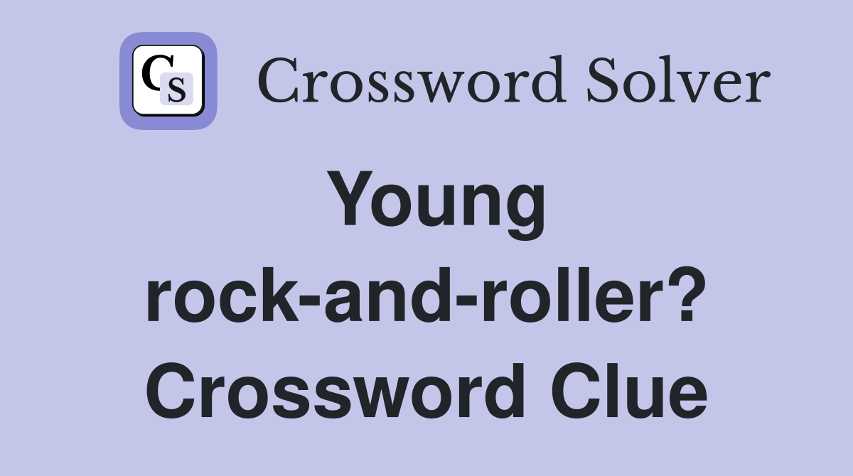 Young rock-and-roller? Crossword Clue