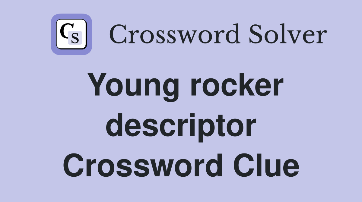 Young rocker descriptor Crossword Clue