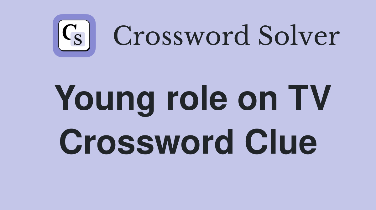 Young role on TV Crossword Clue