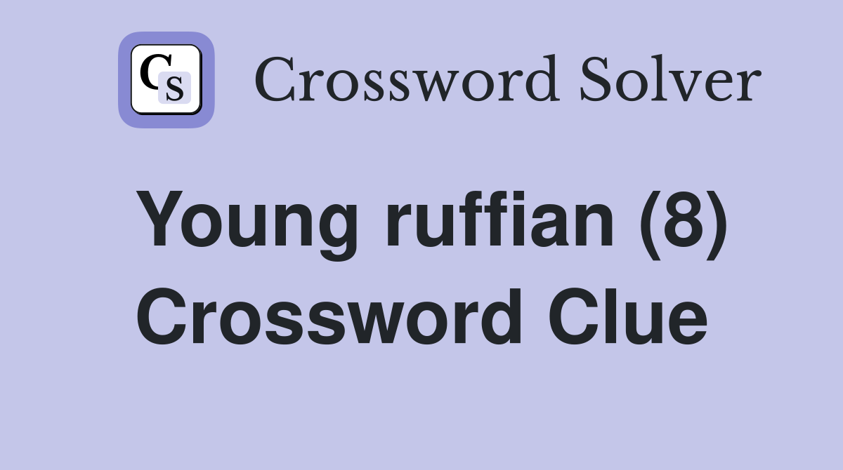 Young ruffian (8) Crossword Clue