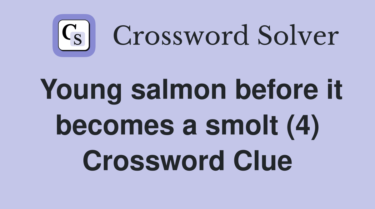 Young salmon before it becomes a smolt (4) Crossword Clue