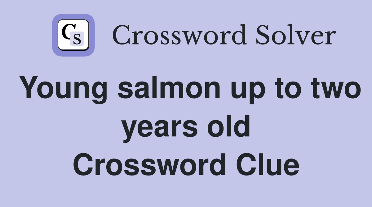 Young salmon up to two years old Crossword Clue