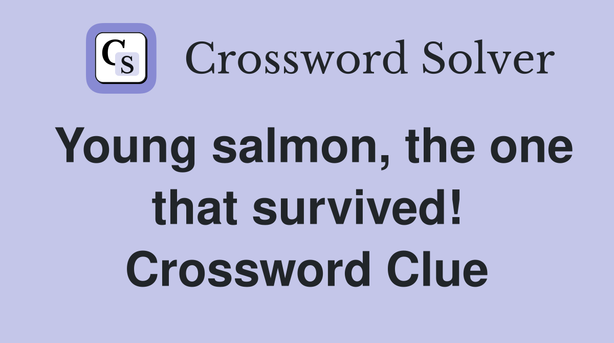 Young salmon, the one that survived! Crossword Clue