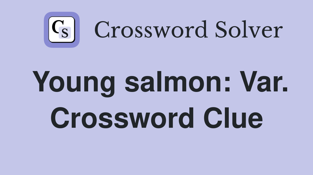 Young salmon: Var. Crossword Clue
