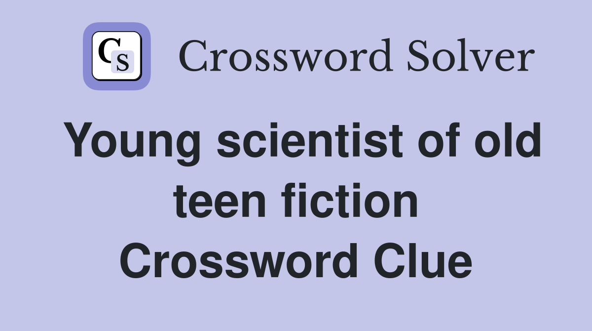 Young scientist of old teen fiction Crossword Clue