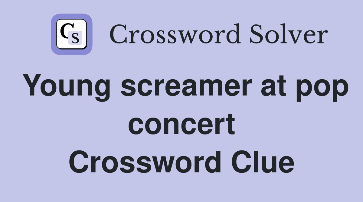 Young screamer at pop concert Crossword Clue