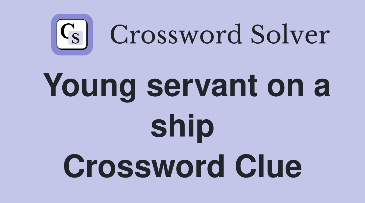 Young servant on a ship Crossword Clue