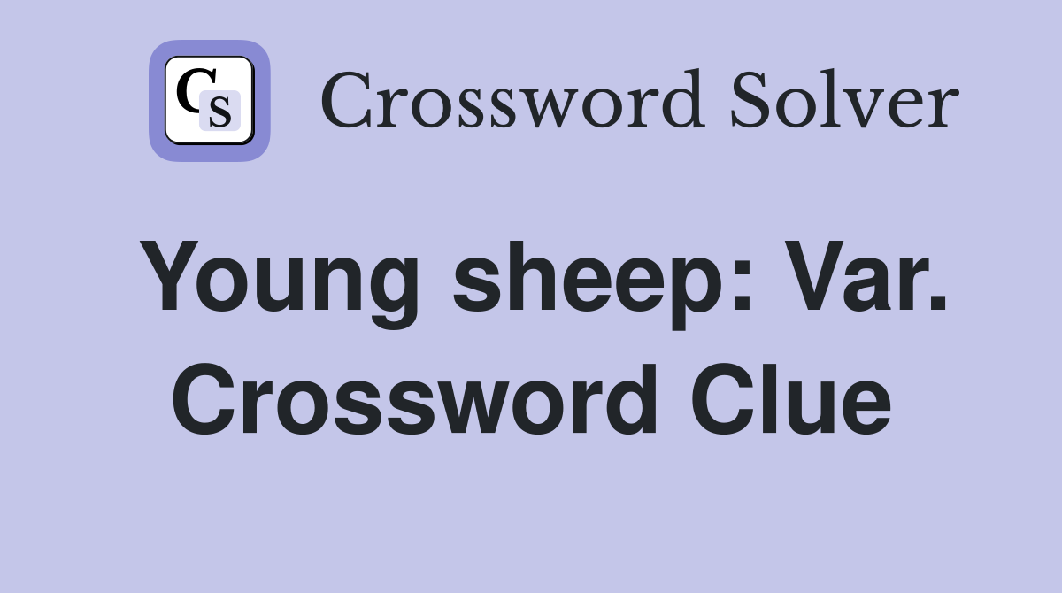 Young sheep: Var. Crossword Clue