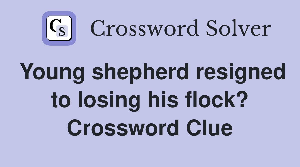 Young shepherd resigned to losing his flock? Crossword Clue