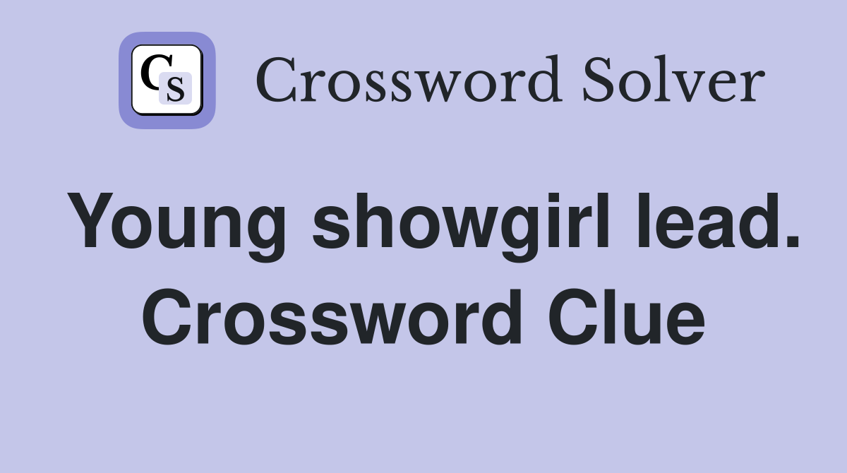 Young showgirl lead. Crossword Clue