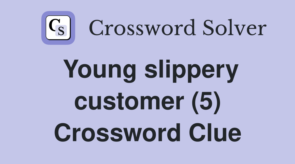 Young slippery customer (5) Crossword Clue