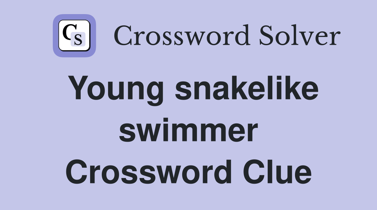 Young snakelike swimmer Crossword Clue