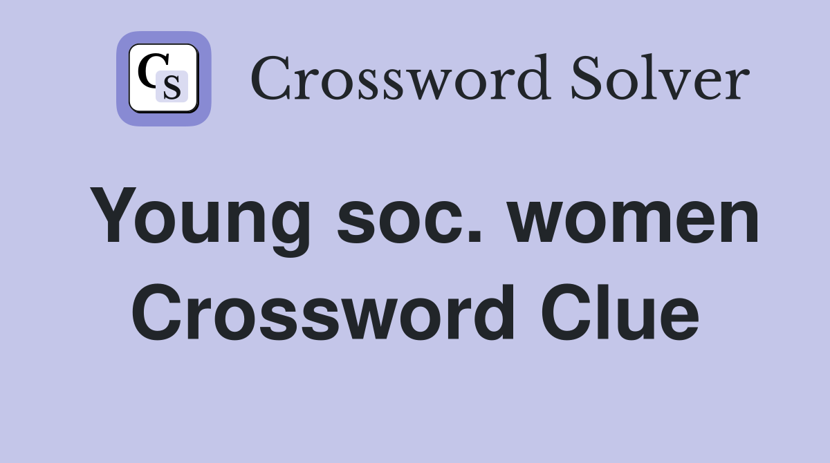 Young soc. women Crossword Clue