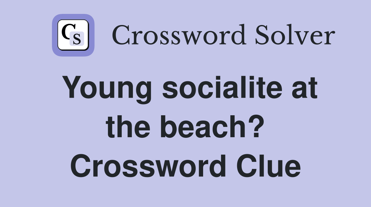 Young socialite at the beach? Crossword Clue