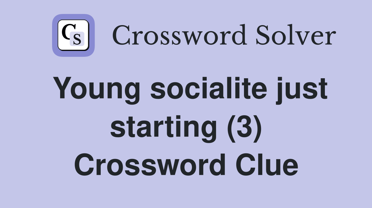 Young socialite just starting (3) Crossword Clue
