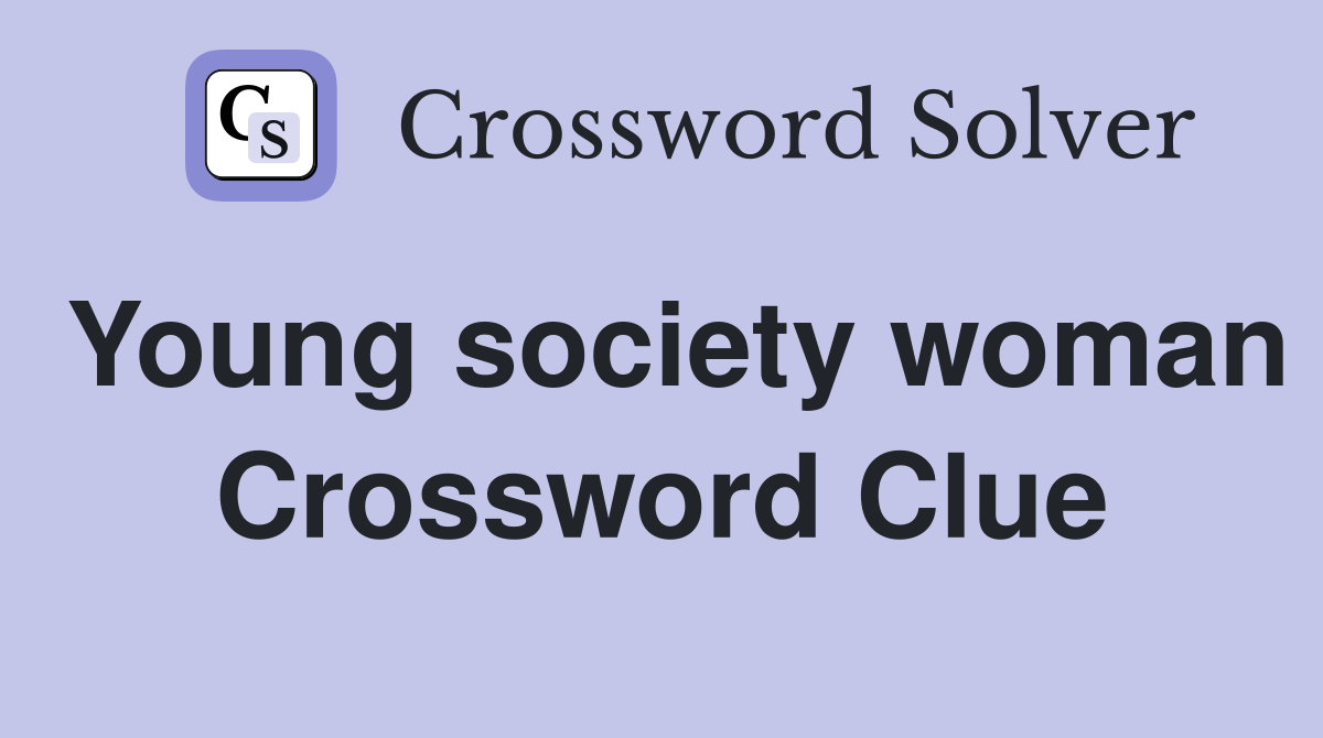 Young society woman Crossword Clue