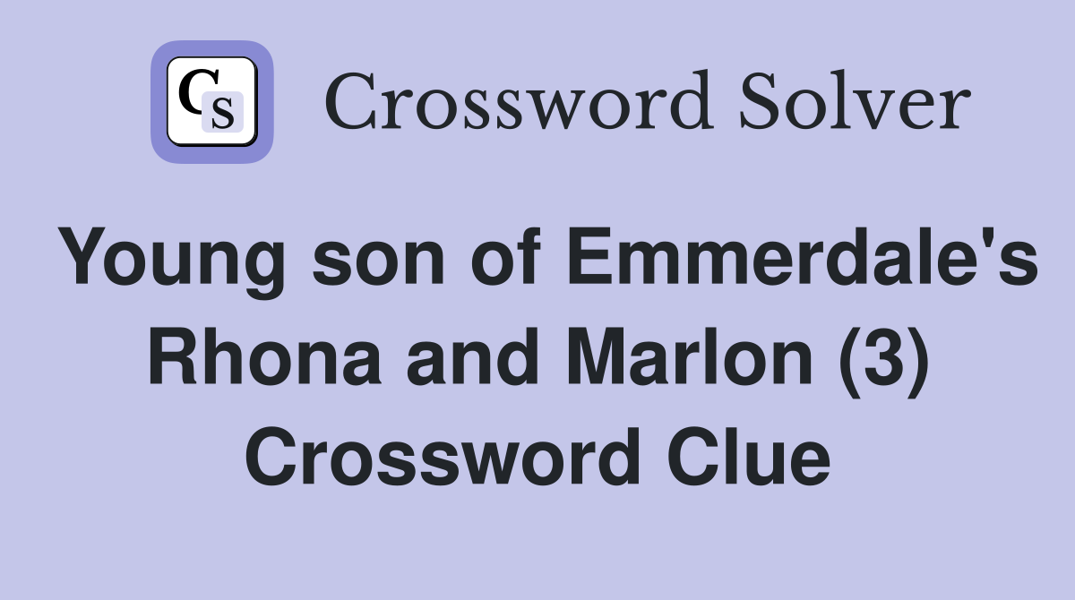Young son of Emmerdale's Rhona and Marlon (3) Crossword Clue