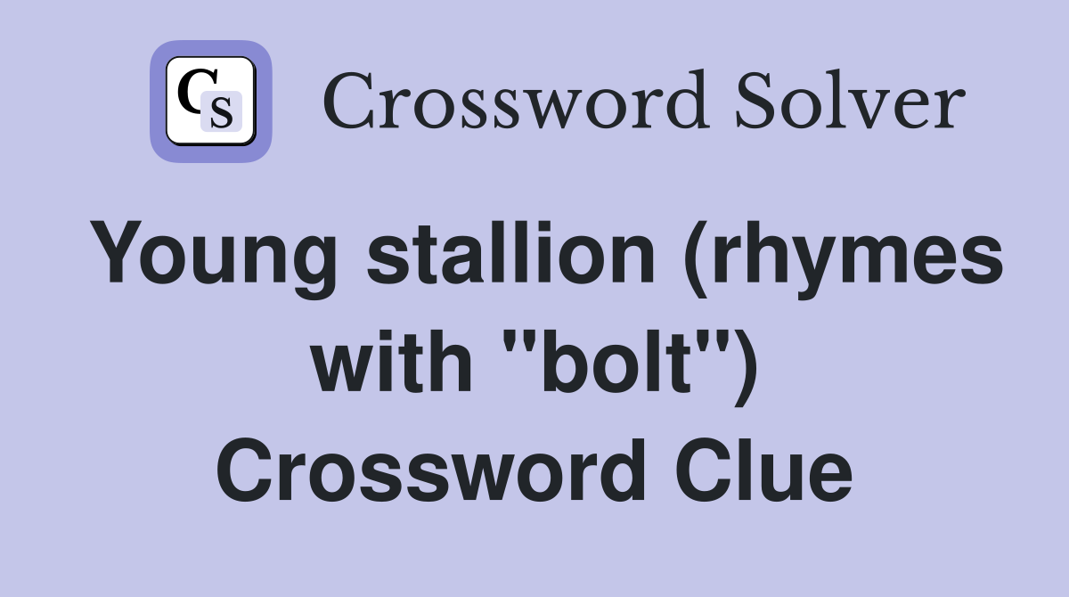 Young stallion (rhymes with "bolt") Crossword Clue