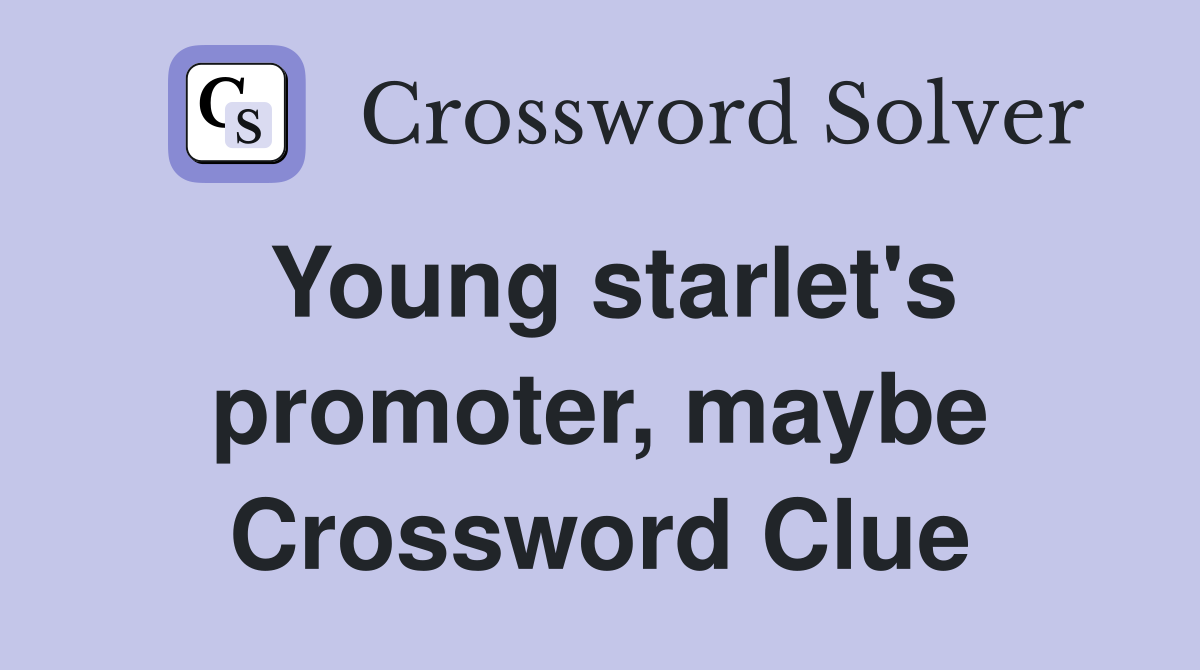 Young starlet's promoter, maybe Crossword Clue