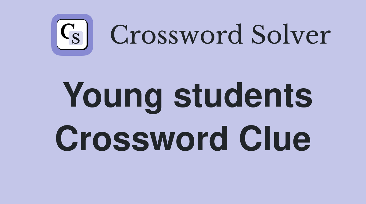 Young students Crossword Clue