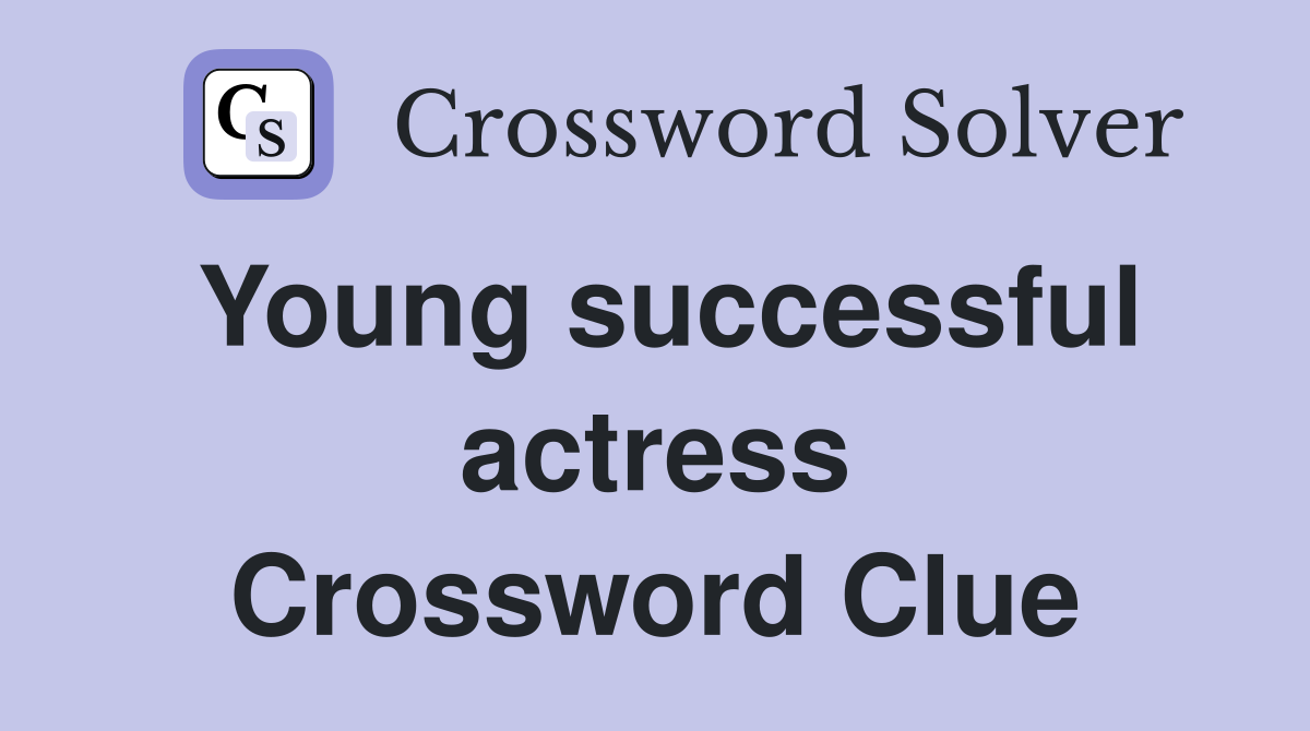 Young successful actress Crossword Clue