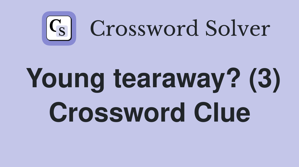 Young tearaway? (3) Crossword Clue