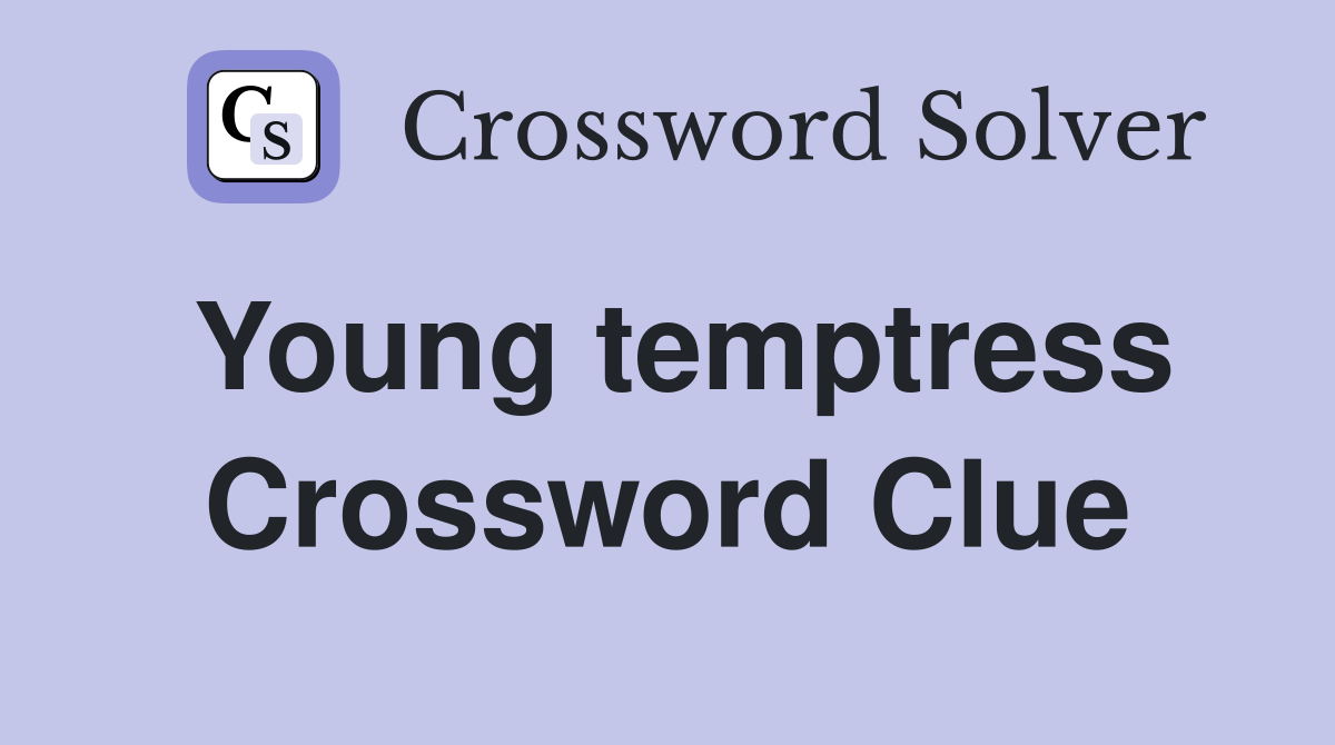 Young temptress Crossword Clue