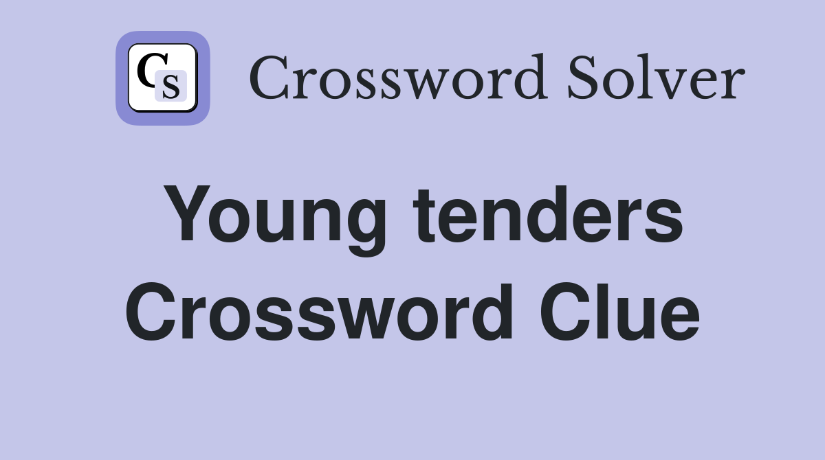 Young tenders Crossword Clue