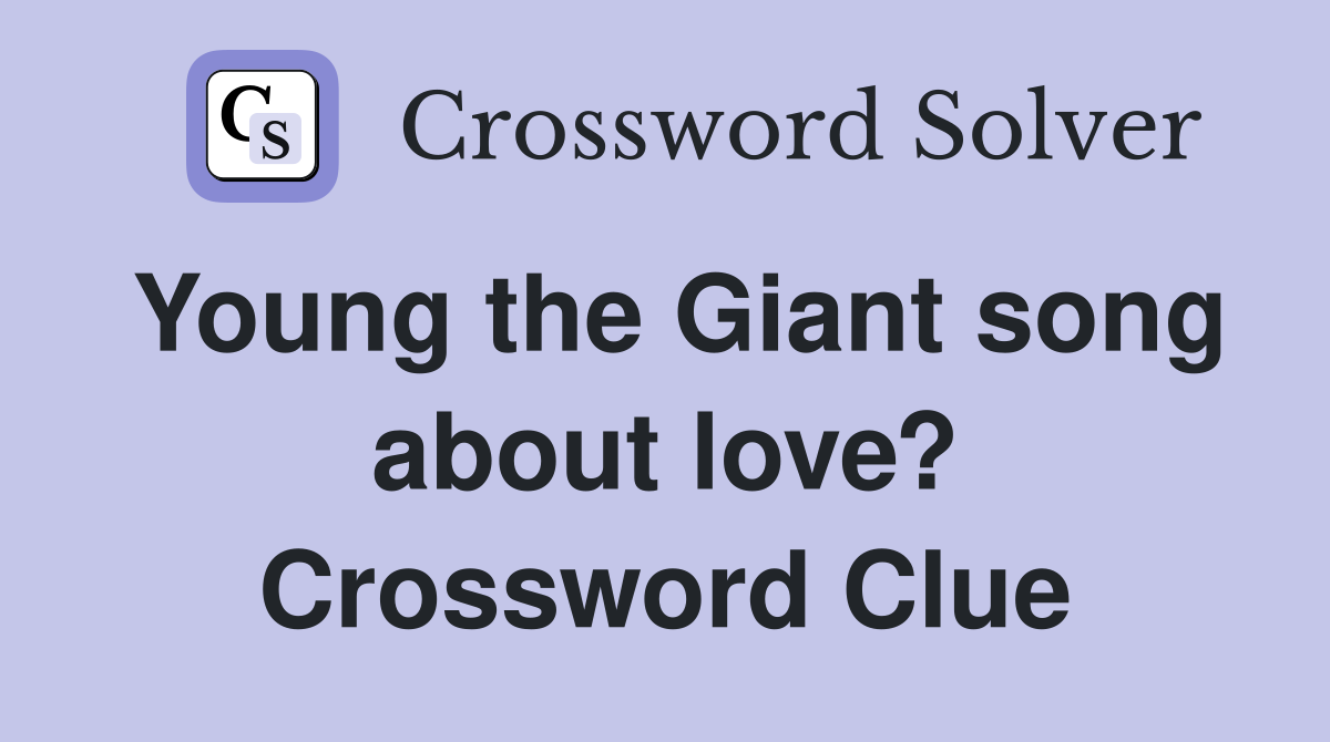 Young the Giant song about love? Crossword Clue