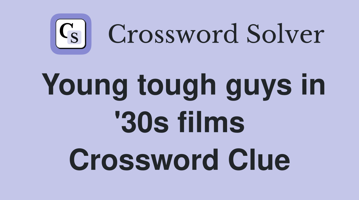 Young tough guys in '30s films Crossword Clue