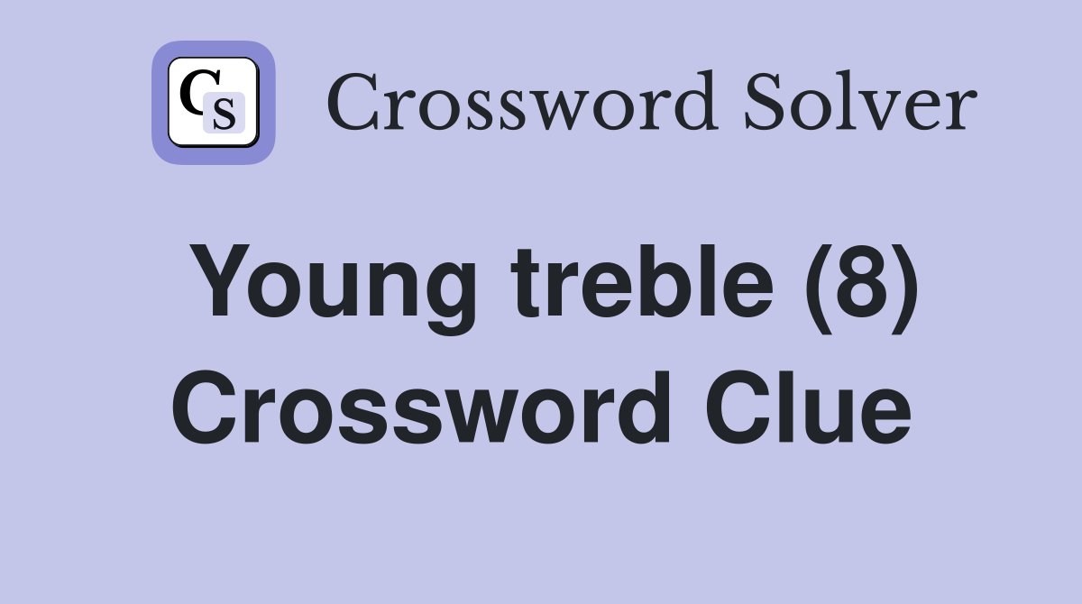Young treble (8) Crossword Clue