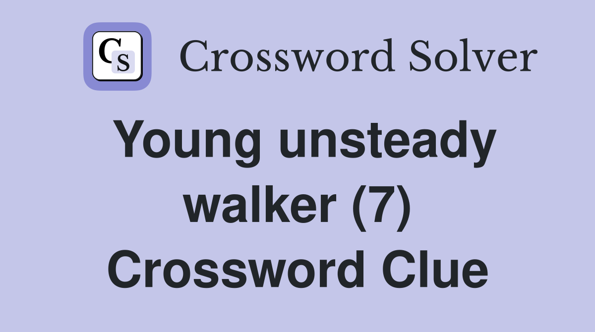 Young unsteady walker (7) Crossword Clue