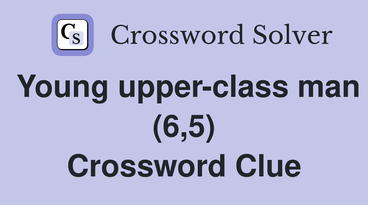 Young upper-class man (6,5) Crossword Clue