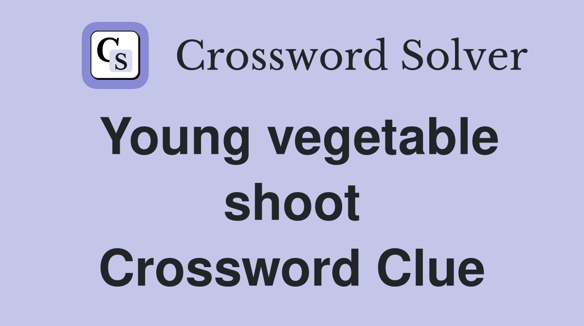 Young vegetable shoot Crossword Clue