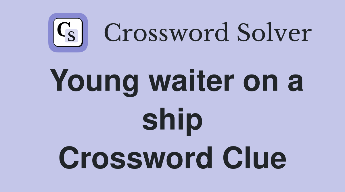 Young waiter on a ship Crossword Clue